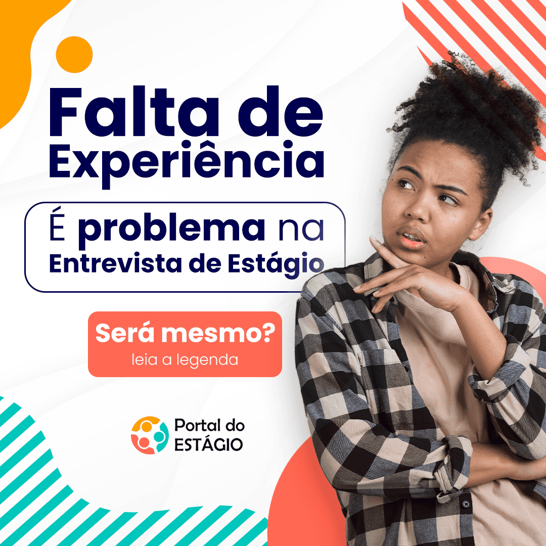 Falta de experiência é problema na entrevista de estágio, será mesmo?